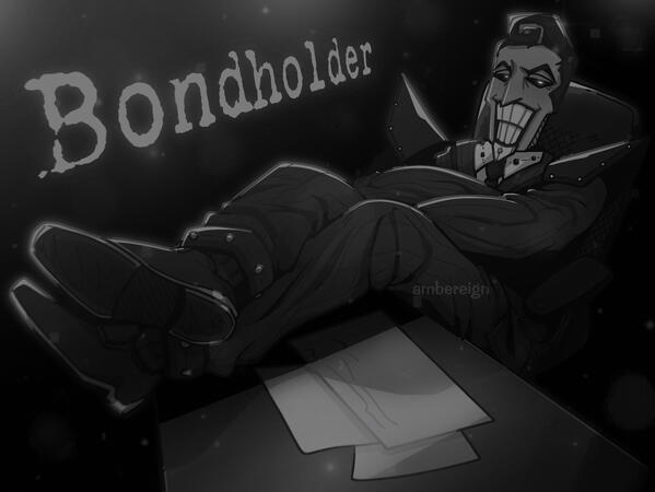Bondholder! Bondholder!
